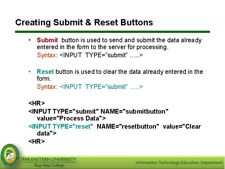 Creating Submit & Reset Buttons • Submit button is used to send and submit