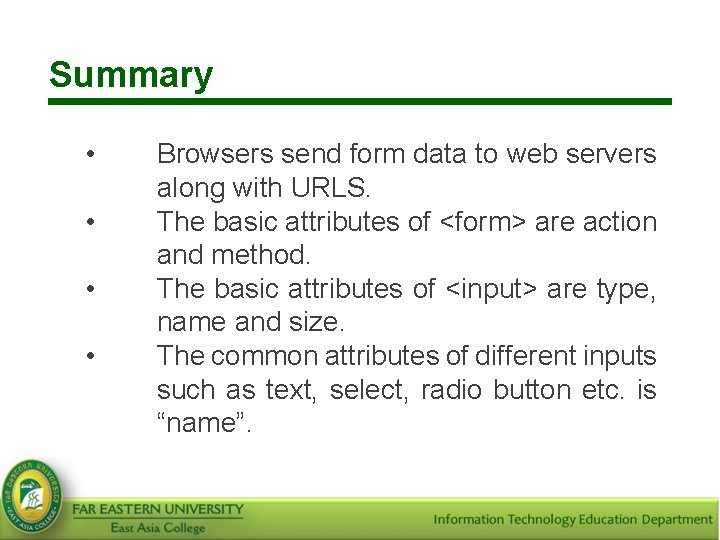 Summary • • Browsers send form data to web servers along with URLS. The