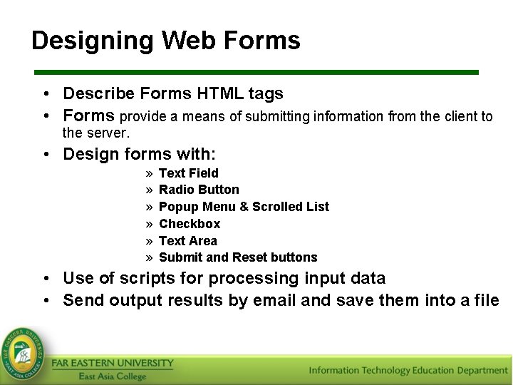 Designing Web Forms • Describe Forms HTML tags • Forms provide a means of