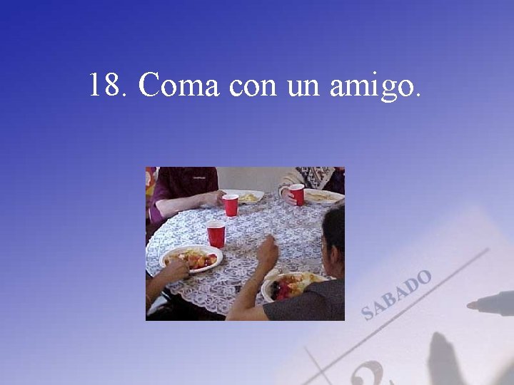 18. Coma con un amigo. 