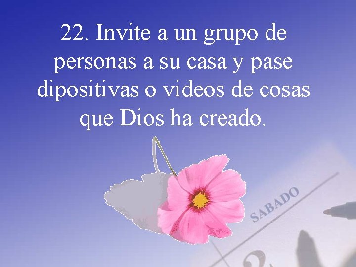 22. Invite a un grupo de personas a su casa y pase dipositivas o