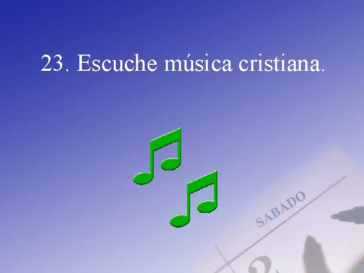 23. Escuche música cristiana. 