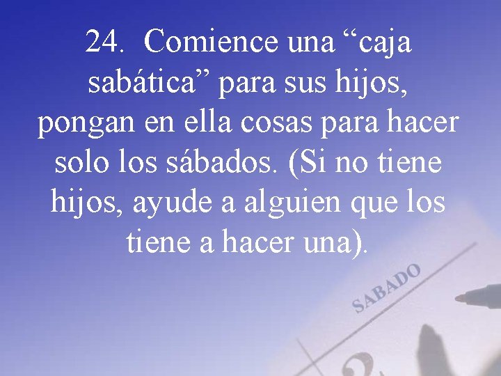 24. Comience una “caja sabática” para sus hijos, pongan en ella cosas para hacer