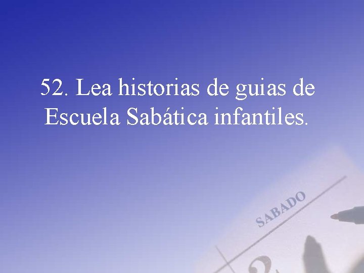 52. Lea historias de guias de Escuela Sabática infantiles. 