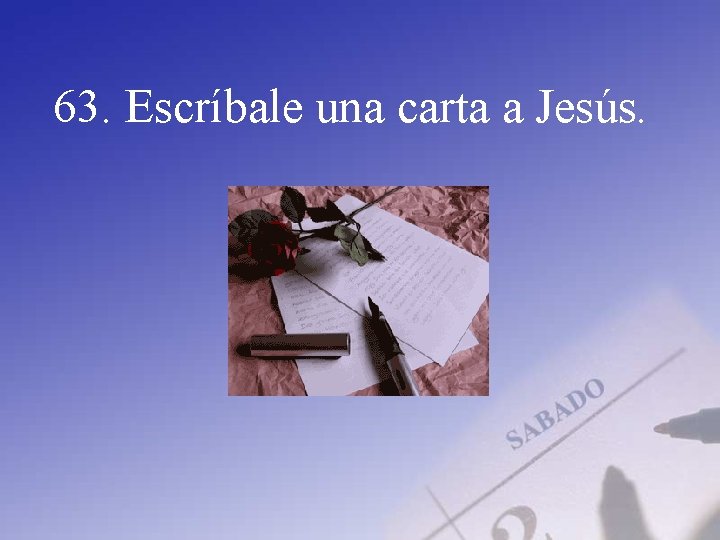 63. Escríbale una carta a Jesús. 