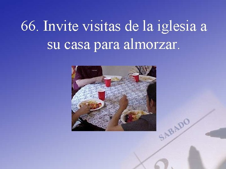 66. Invite visitas de la iglesia a su casa para almorzar. 