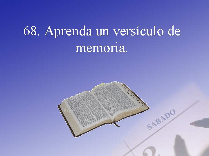 68. Aprenda un versículo de memoria. 