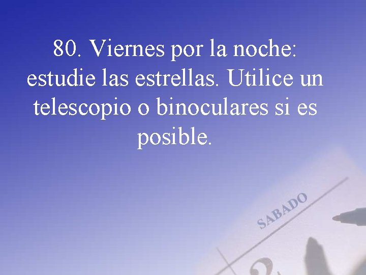 80. Viernes por la noche: estudie las estrellas. Utilice un telescopio o binoculares si