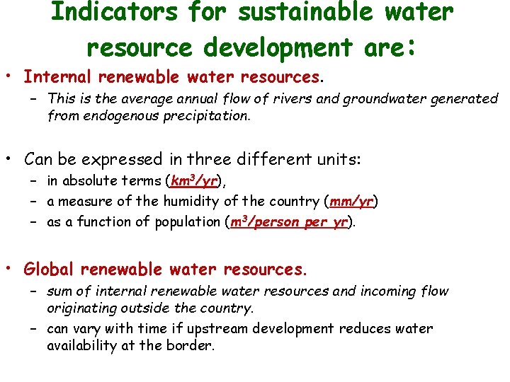 Indicators for sustainable water resource development are: • Internal renewable water resources. – This