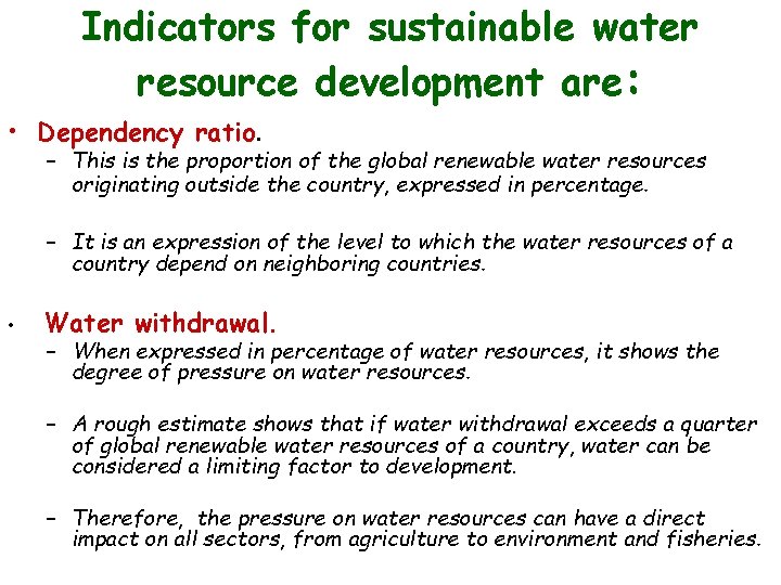 Indicators for sustainable water resource development are: • Dependency ratio. – This is the