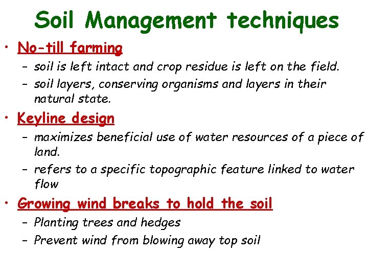 Soil Management techniques • No-till farming – soil is left intact and crop residue
