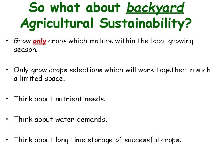 So what about backyard Agricultural Sustainability? • Grow only crops which mature within the