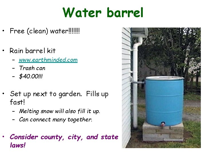 Water barrel • Free (clean) water!!!!!!! • Rain barrel kit – www. earthminded. com