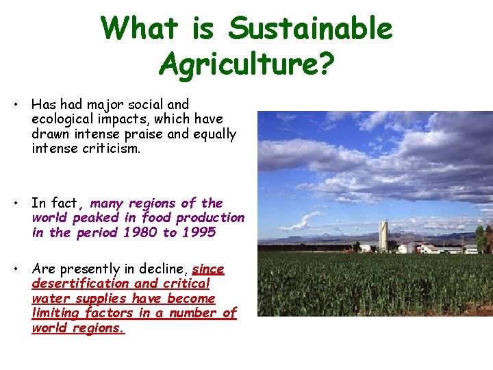 What is Sustainable Agriculture? • Has had major social and ecological impacts, which have