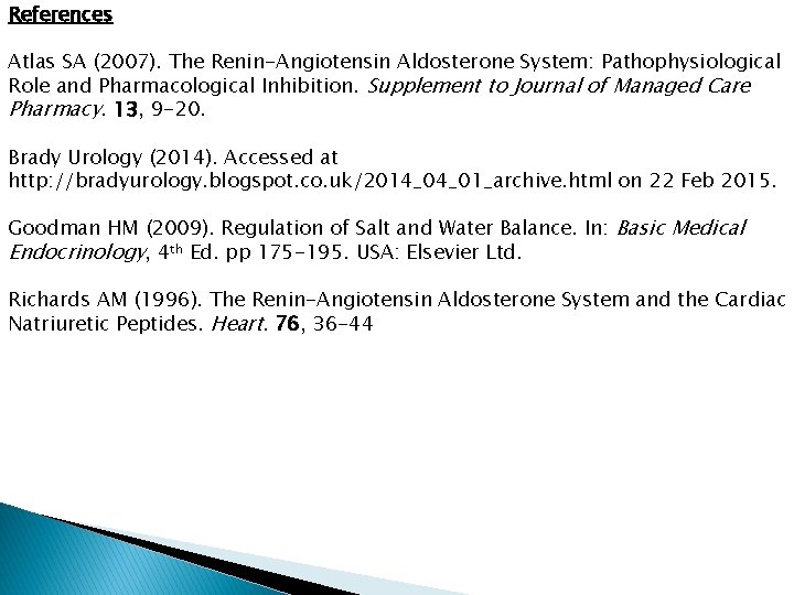 References Atlas SA (2007). The Renin-Angiotensin Aldosterone System: Pathophysiological Role and Pharmacological Inhibition. Supplement