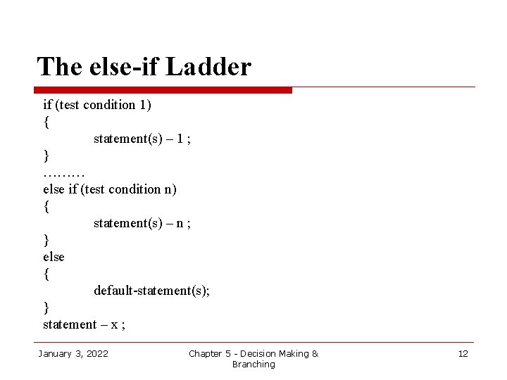 The else-if Ladder if (test condition 1) { statement(s) – 1 ; } ………