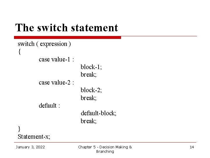 The switch statement switch ( expression ) { case value-1 : block-1; break; case