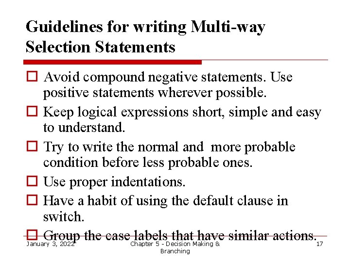 Guidelines for writing Multi-way Selection Statements o Avoid compound negative statements. Use positive statements