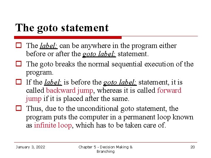 The goto statement o The label: can be anywhere in the program either before