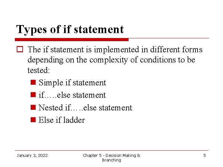 Types of if statement o The if statement is implemented in different forms depending