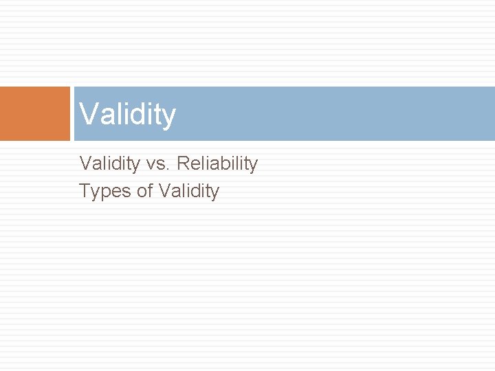 Validity vs. Reliability Types of Validity 