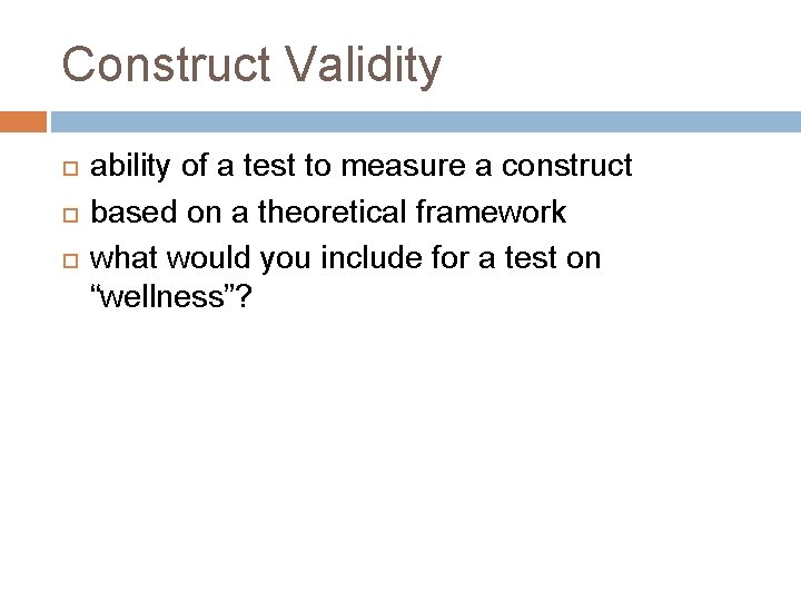 Construct Validity ability of a test to measure a construct based on a theoretical