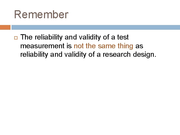 Remember The reliability and validity of a test measurement is not the same thing