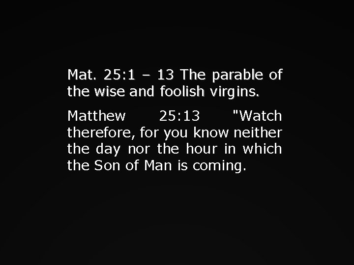 Mat. 25: 1 – 13 The parable of the wise and foolish virgins. Matthew