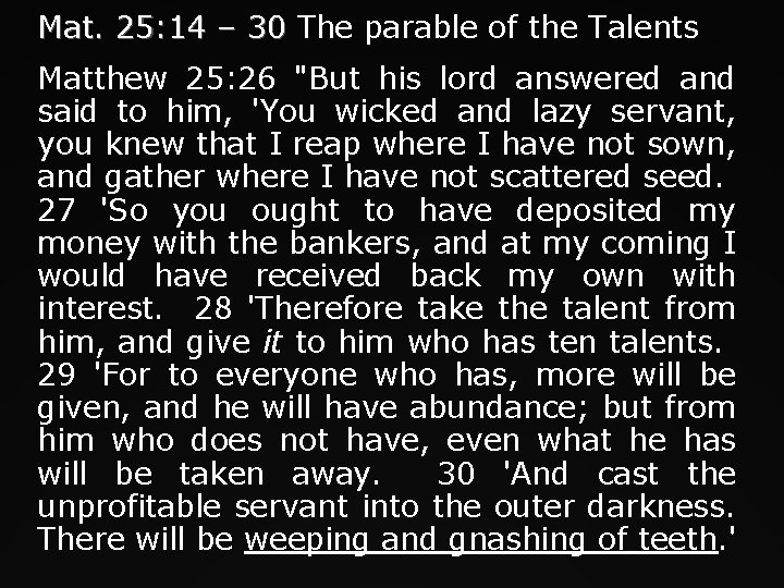 Mat. 25: 14 – 30 The parable of the Talents Matthew 25: 26 "But