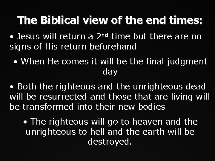 The Biblical view of the end times: • Jesus will return a 2 nd