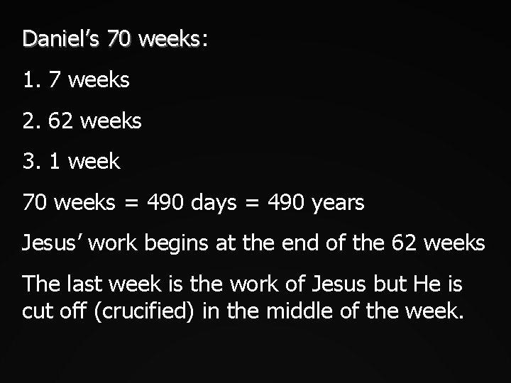Daniel’s 70 weeks: weeks 1. 7 weeks 2. 62 weeks 3. 1 week 70