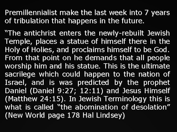Premillennialist make the last week into 7 years of tribulation that happens in the
