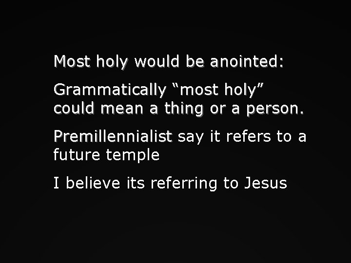 Most holy would be anointed: Grammatically “most holy” could mean a thing or a