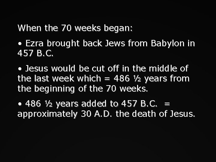 When the 70 weeks began: • Ezra brought back Jews from Babylon in 457