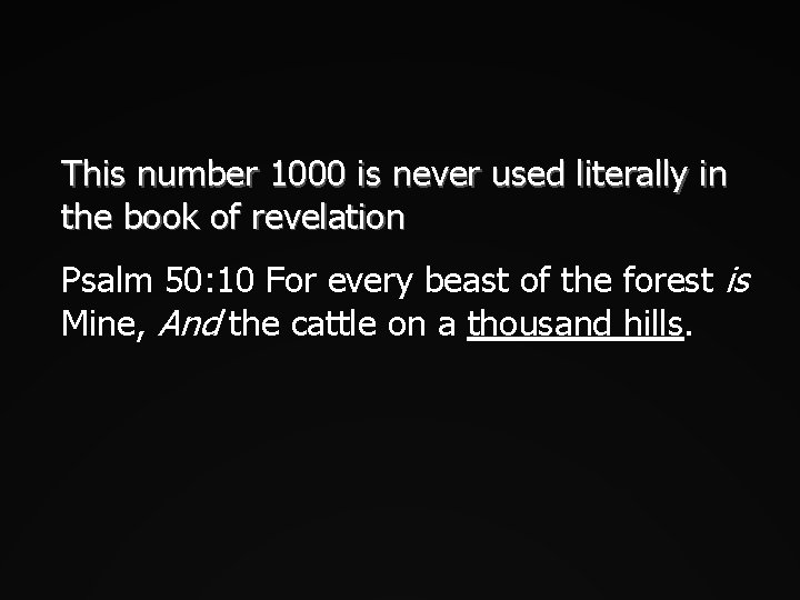 This number 1000 is never used literally in the book of revelation Psalm 50: