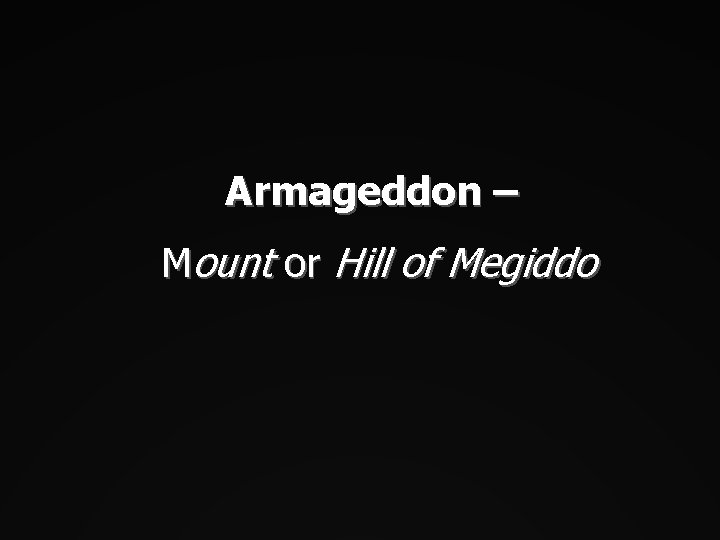 Armageddon – Mount or Hill of Megiddo 