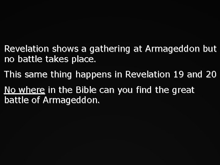 Revelation shows a gathering at Armageddon but no battle takes place. This same thing