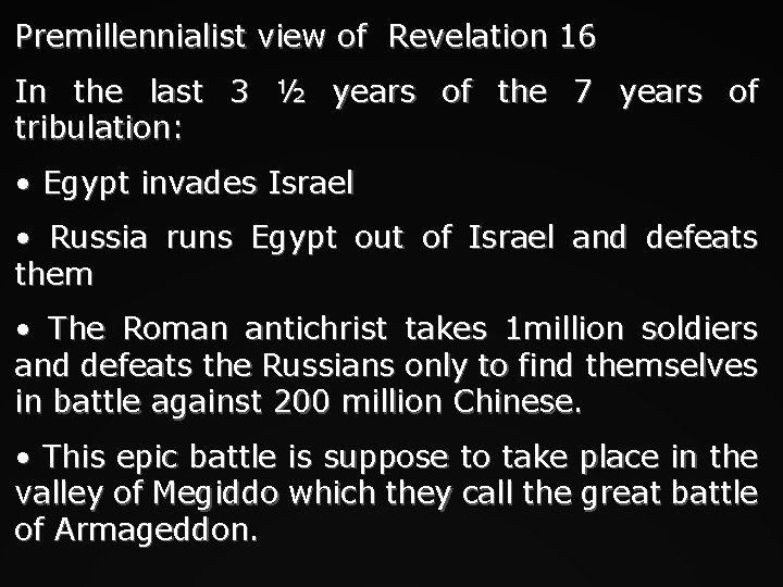 Premillennialist view of Revelation 16 In the last 3 ½ years of the 7