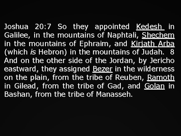 Joshua 20: 7 So they appointed Kedesh in Galilee, in the mountains of Naphtali,