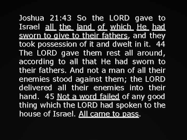 Joshua 21: 43 So the LORD gave to Israel all the land of which