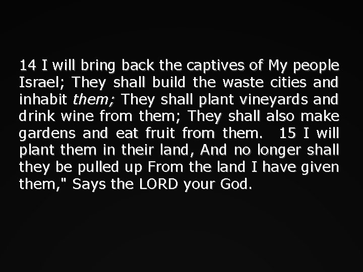 14 I will bring back the captives of My people Israel; They shall build