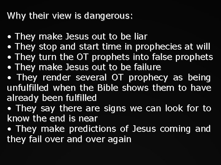Why their view is dangerous: • They make Jesus out to be liar •