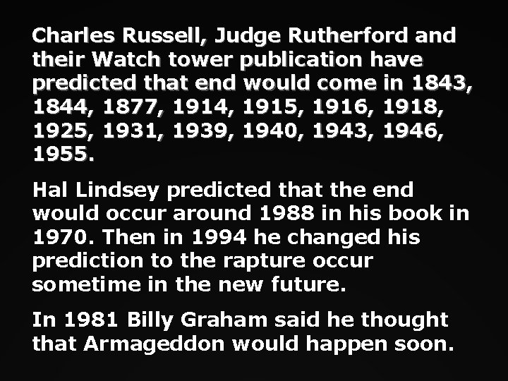 Charles Russell, Judge Rutherford and their Watch tower publication have predicted that end would
