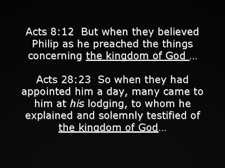 Acts 8: 12 But when they believed Philip as he preached the things concerning