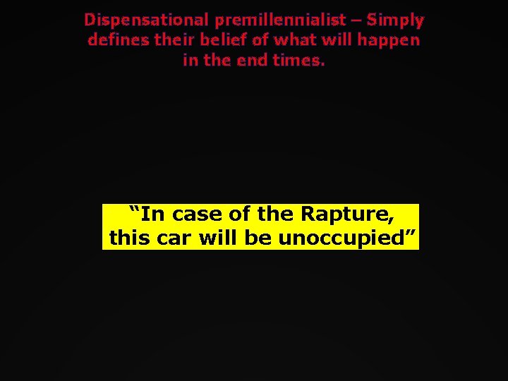 Dispensational premillennialist – Simply defines their belief of what will happen in the end