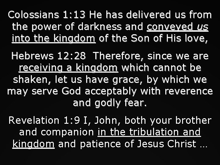 Colossians 1: 13 He has delivered us from the power of darkness and conveyed