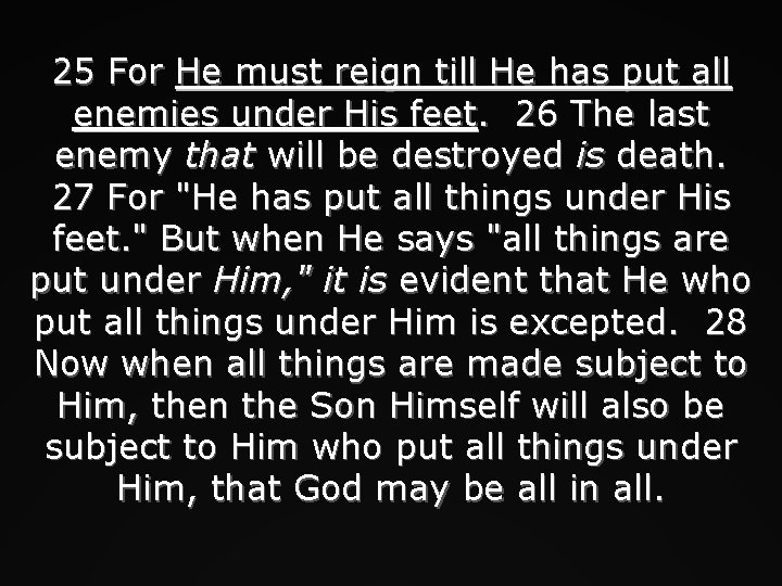25 For He must reign till He has put all enemies under His feet.