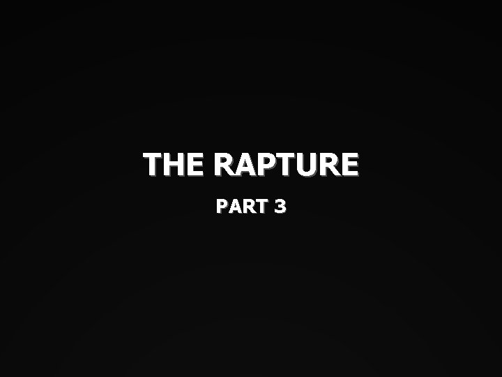 THE RAPTURE PART 3 