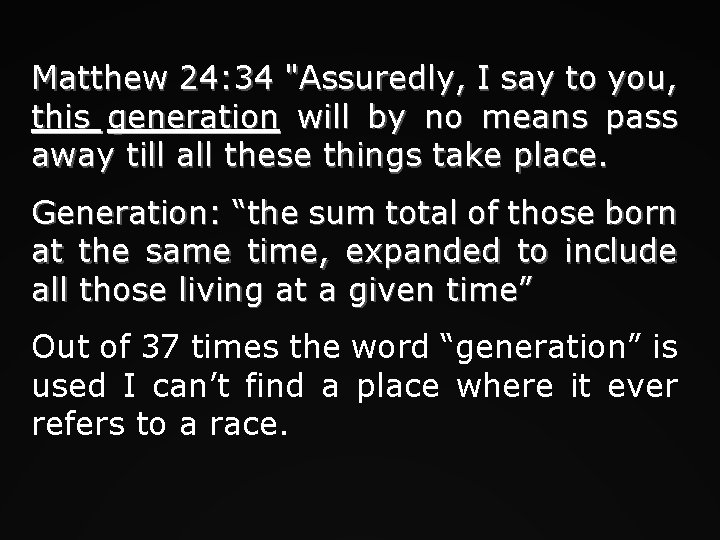 Matthew 24: 34 "Assuredly, I say to you, this generation will by no means