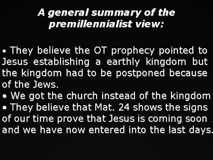 A general summary of the premillennialist view: • They believe the OT prophecy pointed